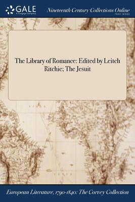 Read The Library of Romance: Edited by Leitch Ritchie; The Jesuit - Anonymous file in PDF