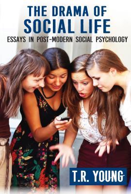 Read The Drama of Social Life: Essays in Post-Modern Social Psychology - T.R. Young file in PDF