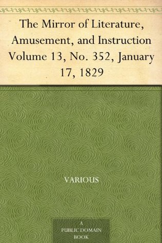 Download The Mirror of Literature, Amusement, and Instruction Volume 13, No. 352, January 17, 1829 - Various | ePub
