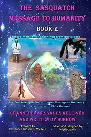Read online The Sasquatch Message to Humanity: Book 2: Interdimensional Teachings from our Elders - SunBow TrueBrother | PDF