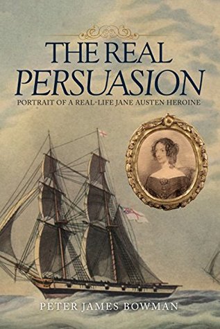 Download The Real Persuasion: Portrait of a Real-Life Jane Austen Heroine - Peter James Bowman file in ePub