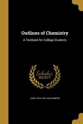 Download Outlines of Chemistry: A Textbook for College Students - Louis Kahlenberg | PDF