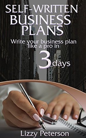 Read Self-written Business Plans: Write Your Business Plan like a Pro in 3 Days - Lizzy Peters file in ePub