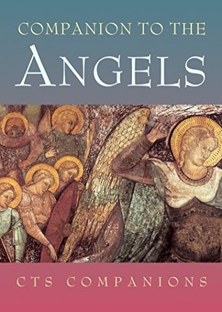 Read Companion to the Angels: A little Handbook on the Truth about Angels (Companions) - J. B. Midgley | PDF