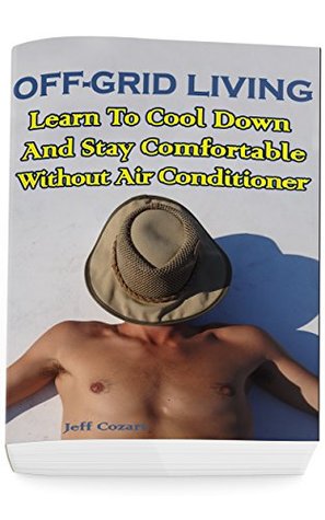 Download Off-Grid Living: Learn To Cool Down And Stay Comfortable Without Air Conditioner - Jeff Cozart file in PDF