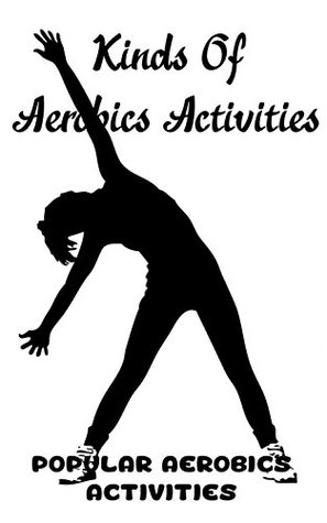 Download Kinds of Aerobics Activities: Popular Aerobics Activities - Nikki Hilll file in ePub