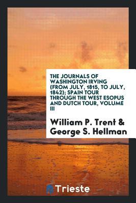 Download The Journals of Washington Irving (from July, 1815, to July, 1842); Spain Tour Through the West Esopus and Dutch Tour, Volume III - William Peterfield Trent | PDF
