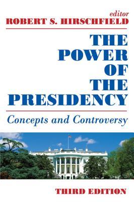 Read online The Power of the Presidency: Concepts and Controversy - Robert S. Hirschfield file in PDF