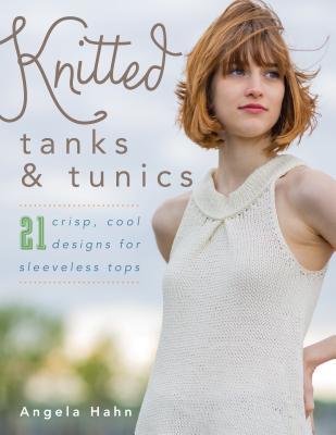 Download Knitted Tanks & Tunics: 21 Crisp, Cool Designs for Sleeveless Tops - Angela Hahn file in PDF
