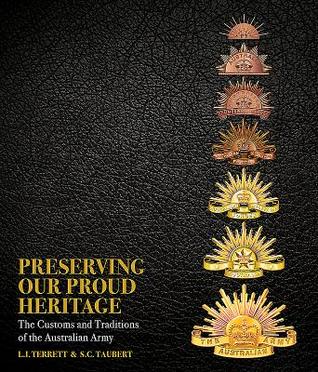 Read online Preserving Our Proud Heritage: The Customs and Traditions of the Australian Army - Leslie Terrett | ePub