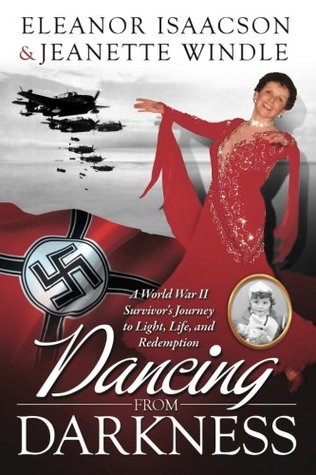 Read online Dancing from Darkness: A World War II Survivor's Journey to Light, Life, and Redemption - Eleanor Isaacson file in ePub