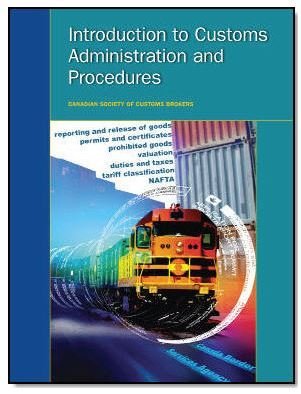 Read online Introduction to customs Administration and Procedures - Canadian Society of Customs Brokers file in PDF