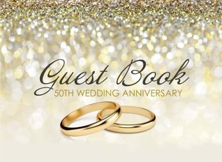 Read Guest Book 50th Wedding Anniversary: Beautiful Ivory Guest Book for 50th Wedding Anniversary, Golden Anniversary Gift for Couples - NOT A BOOK file in ePub