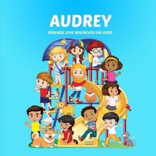 Read Audrey Spreads Love Wherever She Goes: Personalized Children's Books & Multicultural Children's Books (Personalized Books, Personalized Book, Teach Peace, Spread Love, Stop Bullying) - Suzanne Marshall | ePub