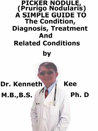 Download Picker Nodule, (Prurigo Nodularis) A Simple Guide To The Condition, Diagnosis, Treatment And Related Conditions - Kenneth Kee | PDF