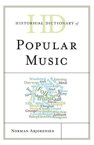 Read online Historical Dictionary of Popular Music (Historical Dictionaries of Literature and the Arts) - Norman Abjorensen | ePub