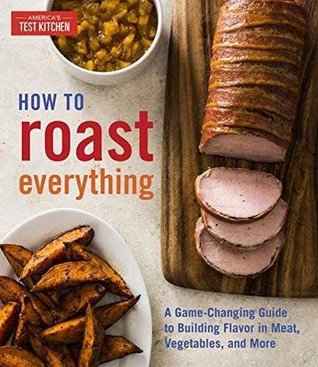 Download How to Roast Everything: A Game-Changing Guide to Building Flavor in Meat, Vegetables, and More - America's Test Kitchen file in ePub