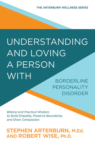 Read online Understanding and Loving a Person with Borderline Personality Disorder: Biblical and Practical Wisdom to Build Empathy, Preserve Boundaries, and Show Compassion - Stephen Arterburn file in ePub
