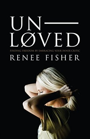 Read Unloved: Finding Freedom by Embracing Your Inner Critic - Renee Fisher file in ePub