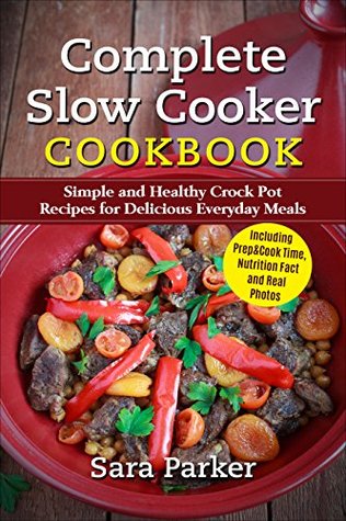 Read online Complete Slow Cooker Cookbook: Simple and Healthy Crock Pot Recipes for Delicious Everyday Meals - Sara Parker file in PDF