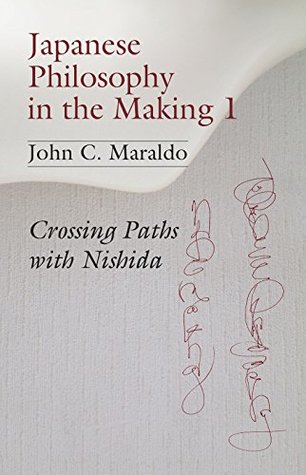 Download Japanese Philosophy in the Making 1: Crossing Paths with Nishida (Studies in Japanese Philosophy Book 13) - John Maraldo | PDF