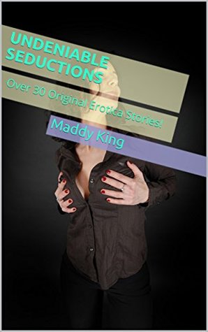 Read online Undeniable Seductions : Over 30 Original Erotica Stories! - Maddy King file in ePub