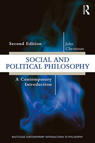 Read Social and Political Philosophy: A Contemporary Introduction - John Christman | PDF
