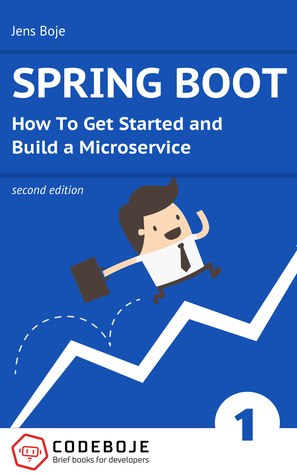 Download Spring Boot: How To Get Started and Build a Microservice - Second Edition - Jens Boje file in PDF