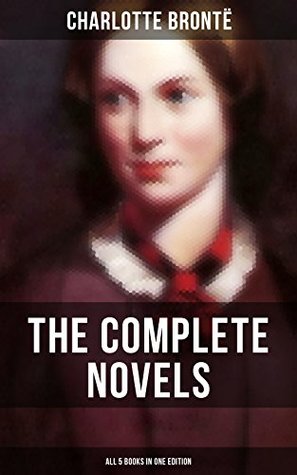 Download The Complete Novels of Charlotte Brontë – All 5 Books in One Edition: Jane Eyre, Shirley, Villette, The Professor & Emma (unfinished) - Charlotte Brontë file in PDF
