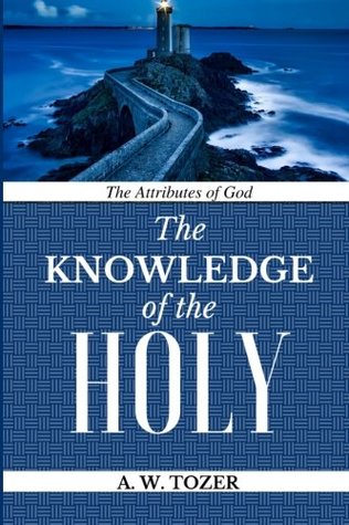 Read online A W Tozer Classic: The Knowledge of the Holy: The Attributes of God - A.W. Tozer file in PDF