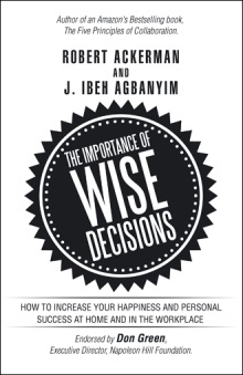 Download The Importance of Wise Decisions: How to Increase Your Happiness and Personal Success at Home and in the Workplace - Robert Ackerman | ePub