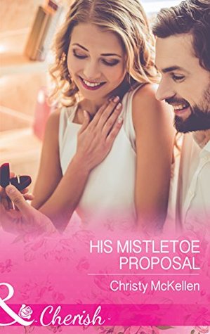 Read His Mistletoe Proposal (Mills & Boon Cherish) - Christy McKellen | ePub