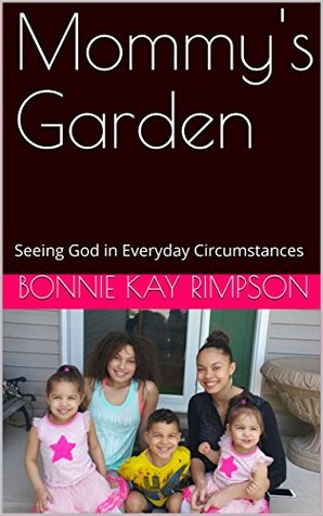 Read online Mommy's Garden: Seeing God in Everyday Circumstances - Bonnie Kay Rimpson | ePub