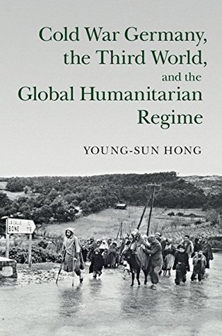 Read Cold War Germany, the Third World, and the Global Humanitarian Regime (Human Rights in History) - Young-Sun Hong | PDF