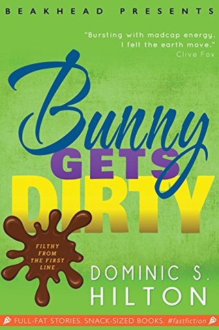 Download Bunny Gets Dirty: A laugh-out-loud Fast Fiction caper starring Bunny Peas - Dominic S. Hilton | ePub