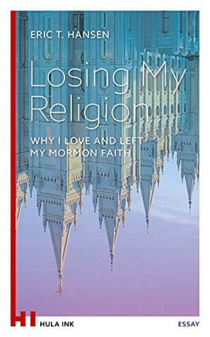 Read online Losing My Religion: Why I Love and Left My Mormon Faith - Eric T. Hansen file in PDF