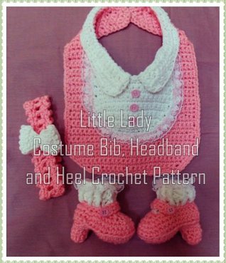 Download Little Lady Costume Bib, Headband and Heel Crochet Pattern - Sharon Santorum file in PDF