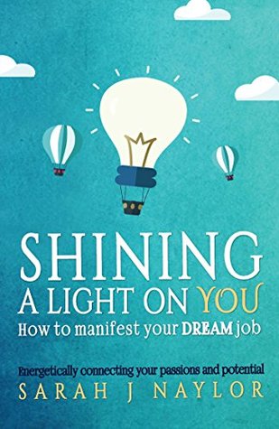 Download Shining a Light on You: How to manifest your dream job - Sarah J Naylor | ePub