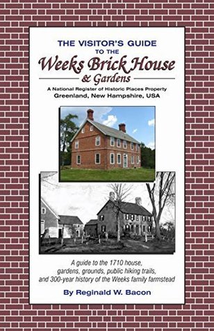 Read online The Visitor's Guide to the Weeks Brick House & Gardens - Reginald W. Bacon file in PDF