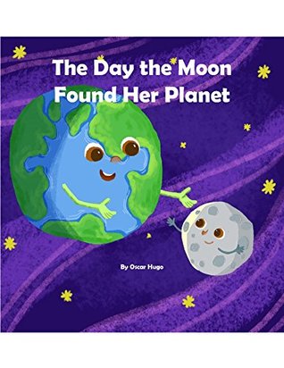 Read The Day the Moon Found Her Planet/El Día en que la Luna Encontró a su Planeta (Children's books Educational English and Spanish) - Oscar Hugo | PDF