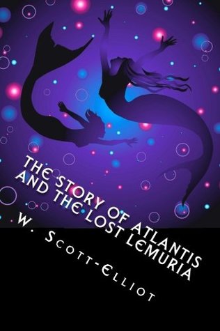 Download The Story of Atlantis and the Lost Lemuria: The Pioneering and Definitive Works on the Subject. - W. Scott-Elliot | ePub