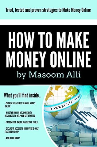 Read online How to Make Money Online: The Comprehensive Specialist Course to Making Money Online and earning up to $10 000 per month: Tried and tested methods to make money online,blogging, at home and more. - Masoom Alli | ePub