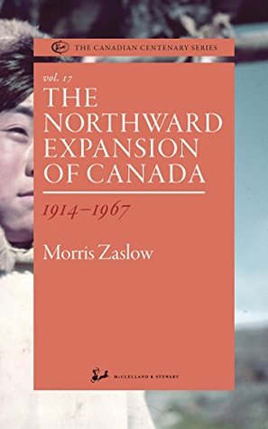 Read online The Northward Expansion of Canada 1914-1967 (The Canadian Centenary Series) - Morris Zaslow file in PDF