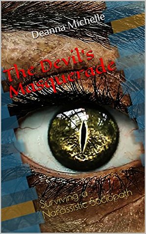 Read online The Devil's Masquerade: Surviving a Narcissistic Sociopath - Deanna Michelle | PDF