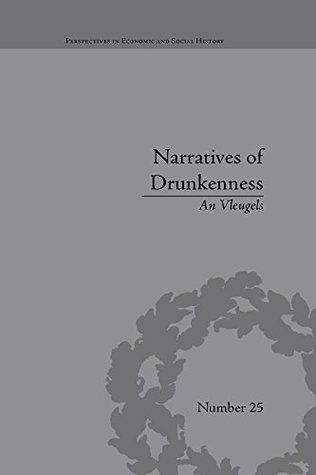 Download Narratives of Drunkenness: Belgium, 1830–1914: Volume 15 (Perspectives in Economic and Social History) - An Vleugels file in ePub