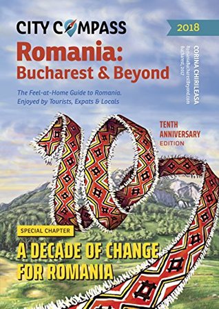 Read online Romania: Bucharest & Beyond - Fresh Must-Read Travel Guide Book on Romania - 2018 edition in English: The Feel at Home Guide to Romania covering Bucharest  (City Compass Romania: Bucharest & Beyond) - Corina Chirileasa file in PDF