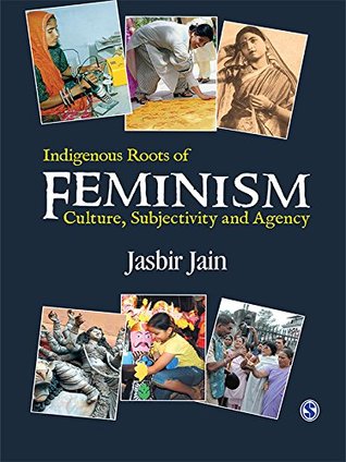 Read Indigenous Roots of Feminism: Culture, Subjectivity and Agency - Jasbir Jain file in ePub