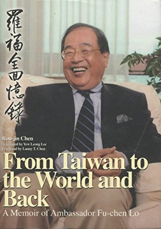 Read online From Taiwan to the World and Back: A Memoir of Ambassador Fu-chen Lo - Rou-jin Chen | ePub