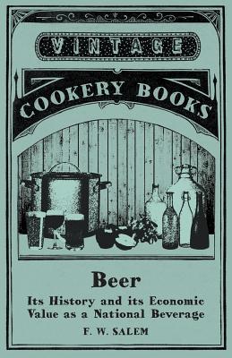 Read Beer - Its History and Its Economic Value as a National Beverage - F W Salem file in ePub