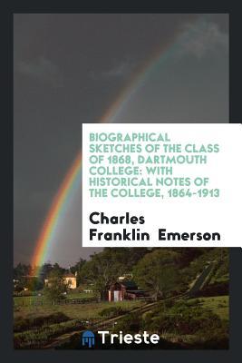 Download Biographical Sketches of the Class of 1868, Dartmouth College: With Historical Notes of the College, 1864-1913 - Charles Franklin Emerson file in ePub